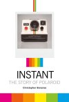 Instant The Story of Polaroid by Christopher Bonanos book cover